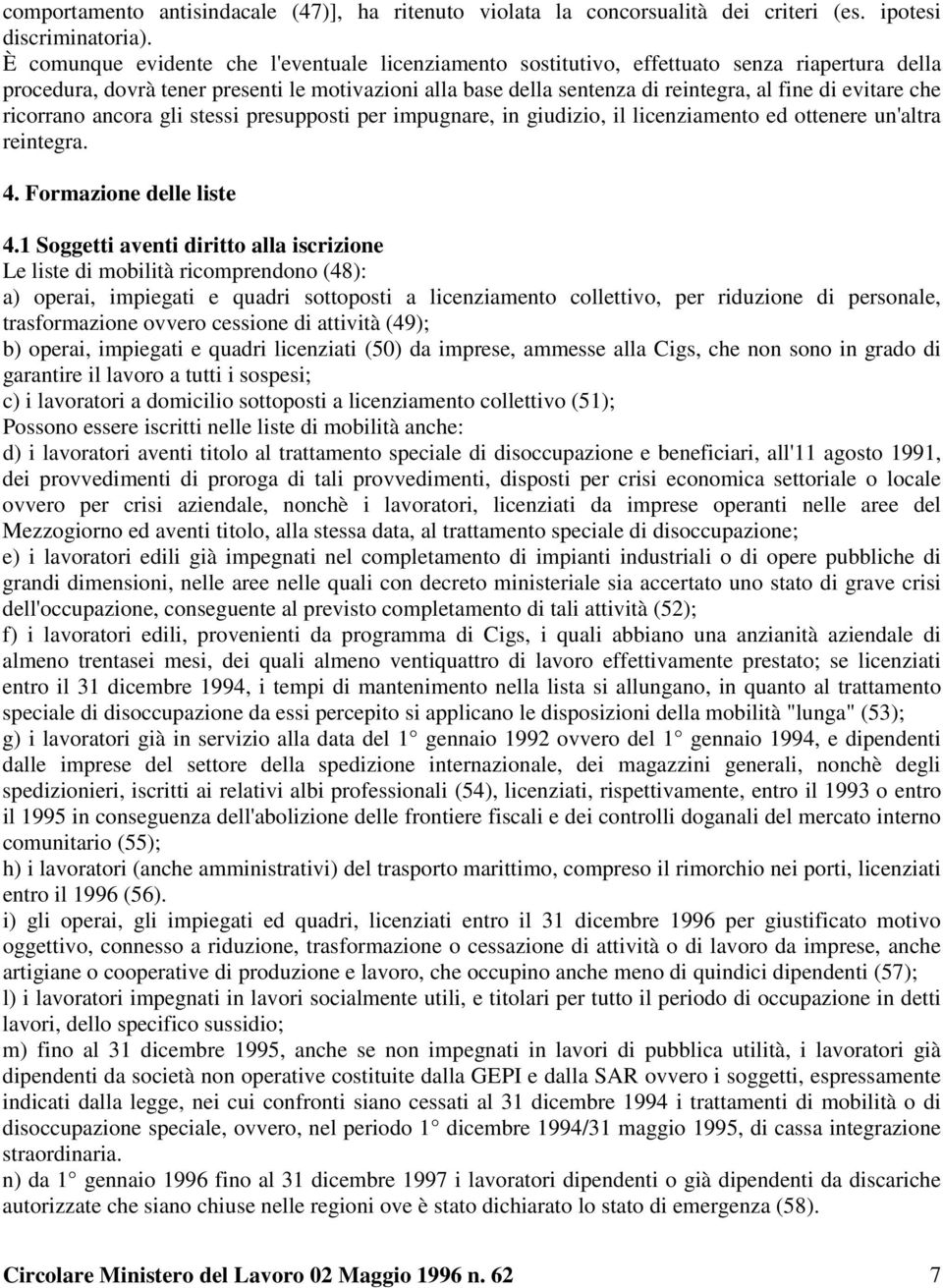 evitare che ricorrano ancora gli stessi presupposti per impugnare, in giudizio, il licenziamento ed ottenere un'altra reintegra. 4. Formazione delle liste 4.