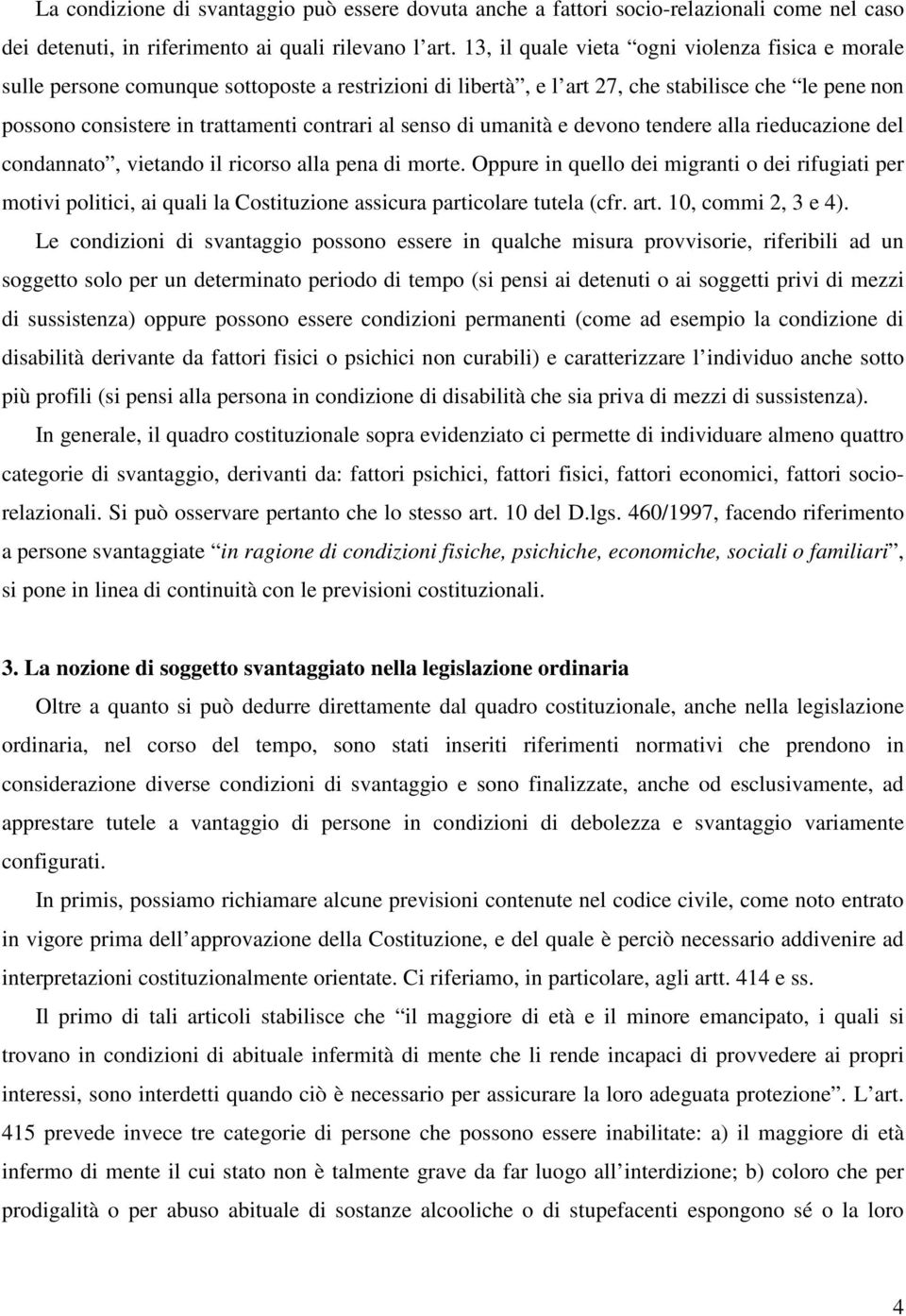 senso di umanità e devono tendere alla rieducazione del condannato, vietando il ricorso alla pena di morte.