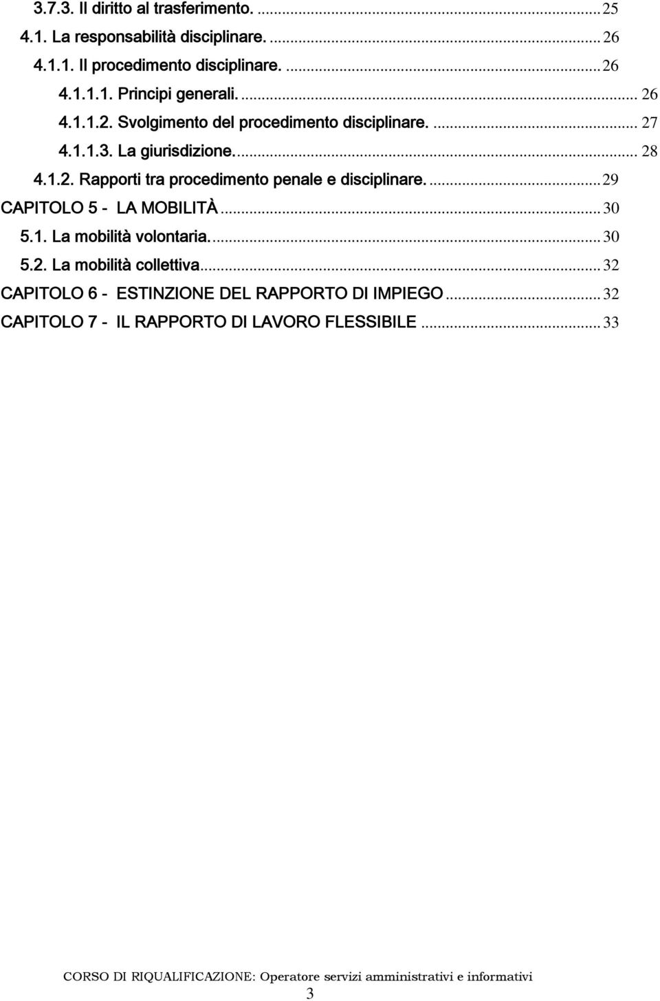 ..29 CAPITOLO 5 - LA MOBILITÀ... 30 5.1. La mobilità volontaria... 30 5.2. La mobilità collettiva.