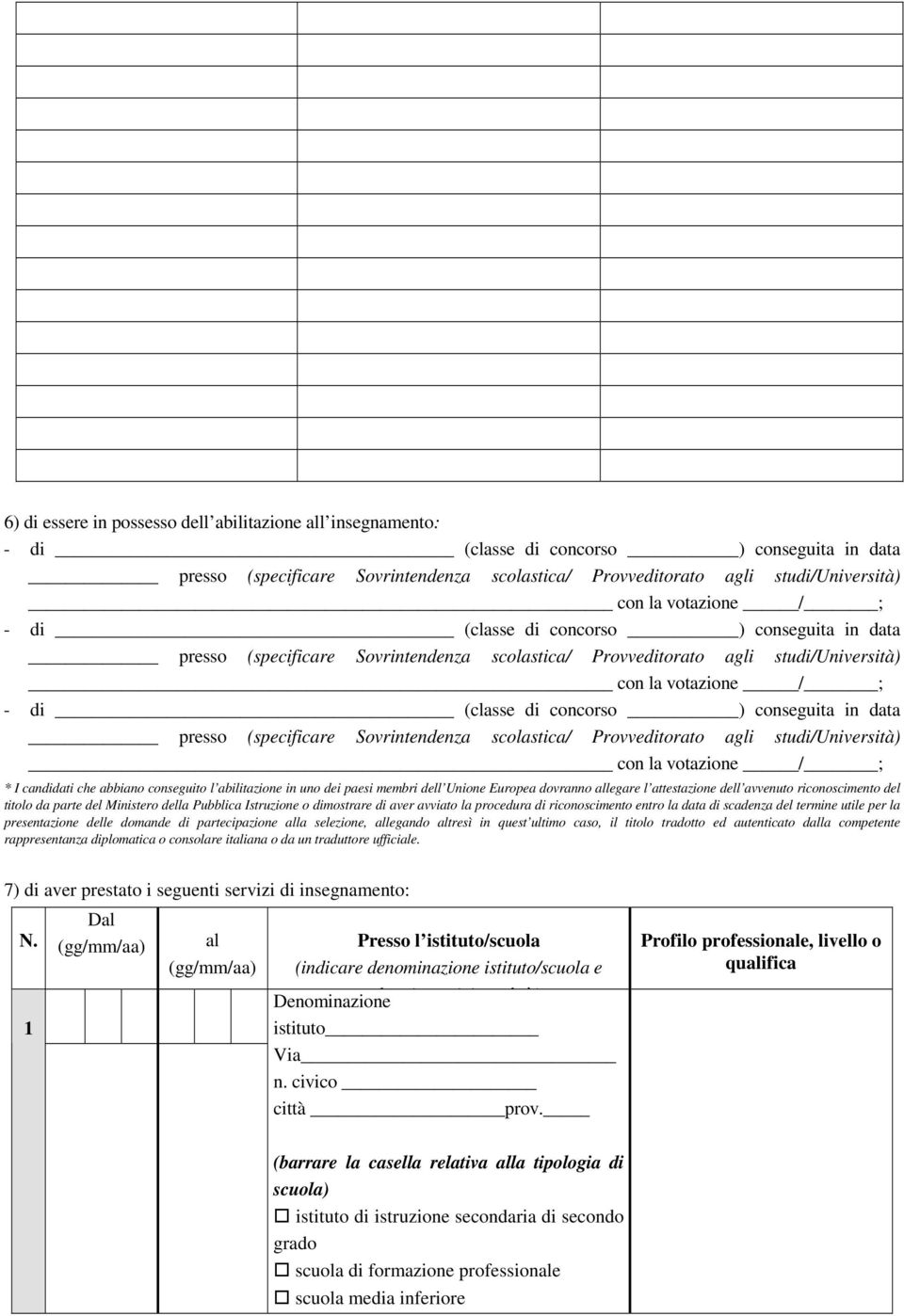 conseguita in data presso (specificare Sovrintendenza scolastica/ Provveditorato agli studi/università) con la votazione / ; * I candidati che abbiano conseguito l abilitazione in uno dei paesi