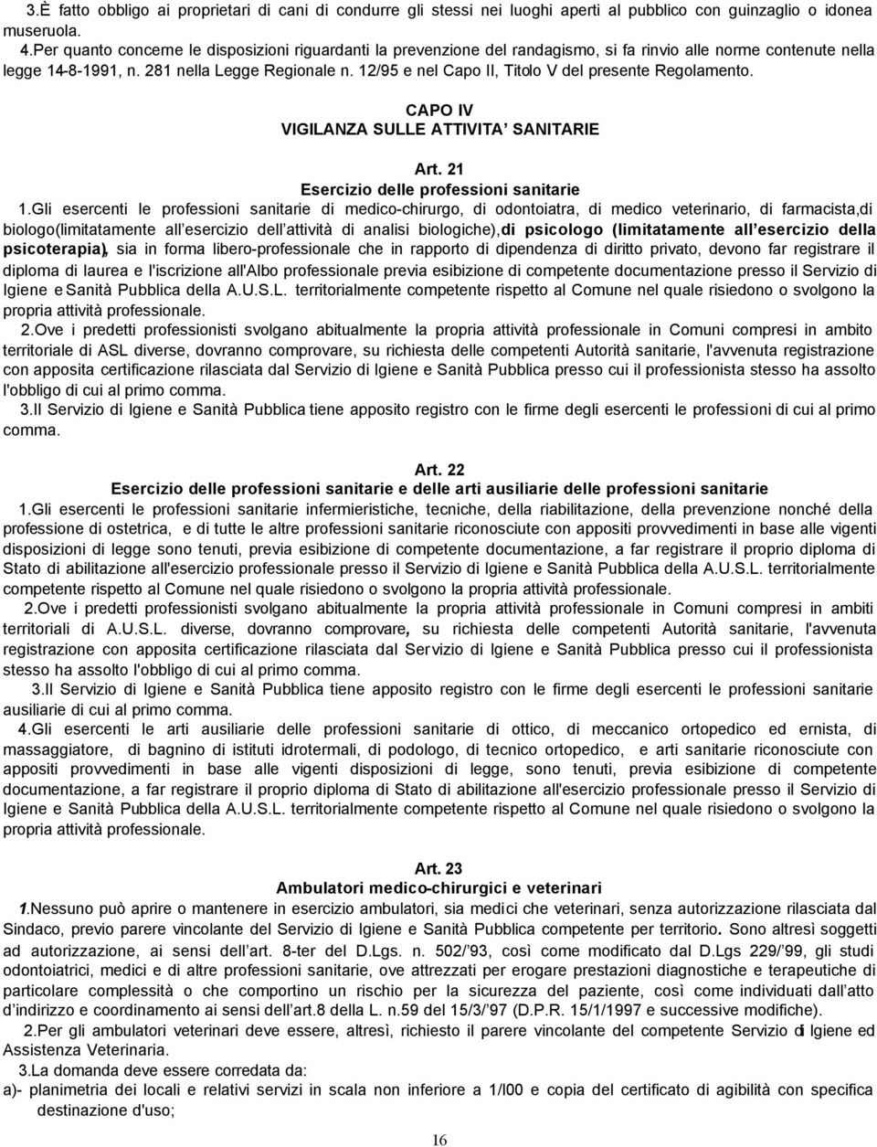 12/95 e nel Capo II, Titolo V del presente Regolamento. CAPO IV VIGILANZA SULLE ATTIVITA SANITARIE Art. 21 Esercizio delle professioni sanitarie 1.