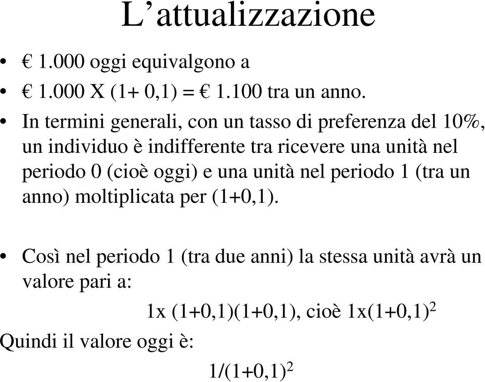 unità nel periodo 0 (cioè oggi) e una unità nel periodo 1 (tra un anno) moltiplicata per (1+0,1).