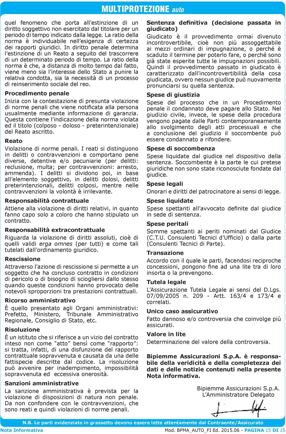 In diritto penale determina l estinzione di un Reato a seguito del trascorrere di un determinato periodo di tempo.