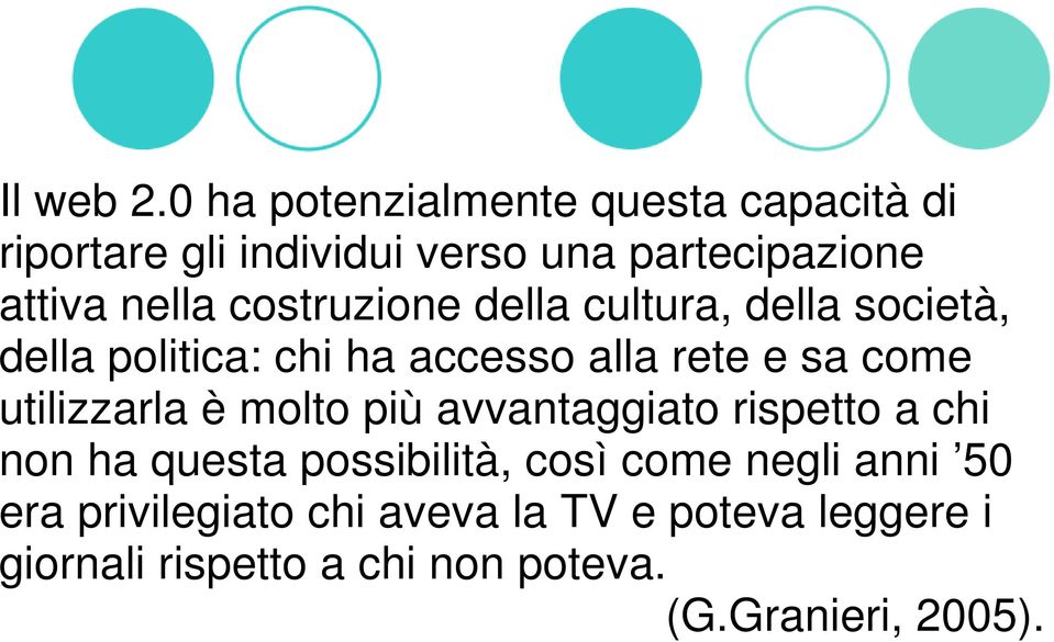 costruzione della cultura, della società, della politica: chi ha accesso alla rete e sa come