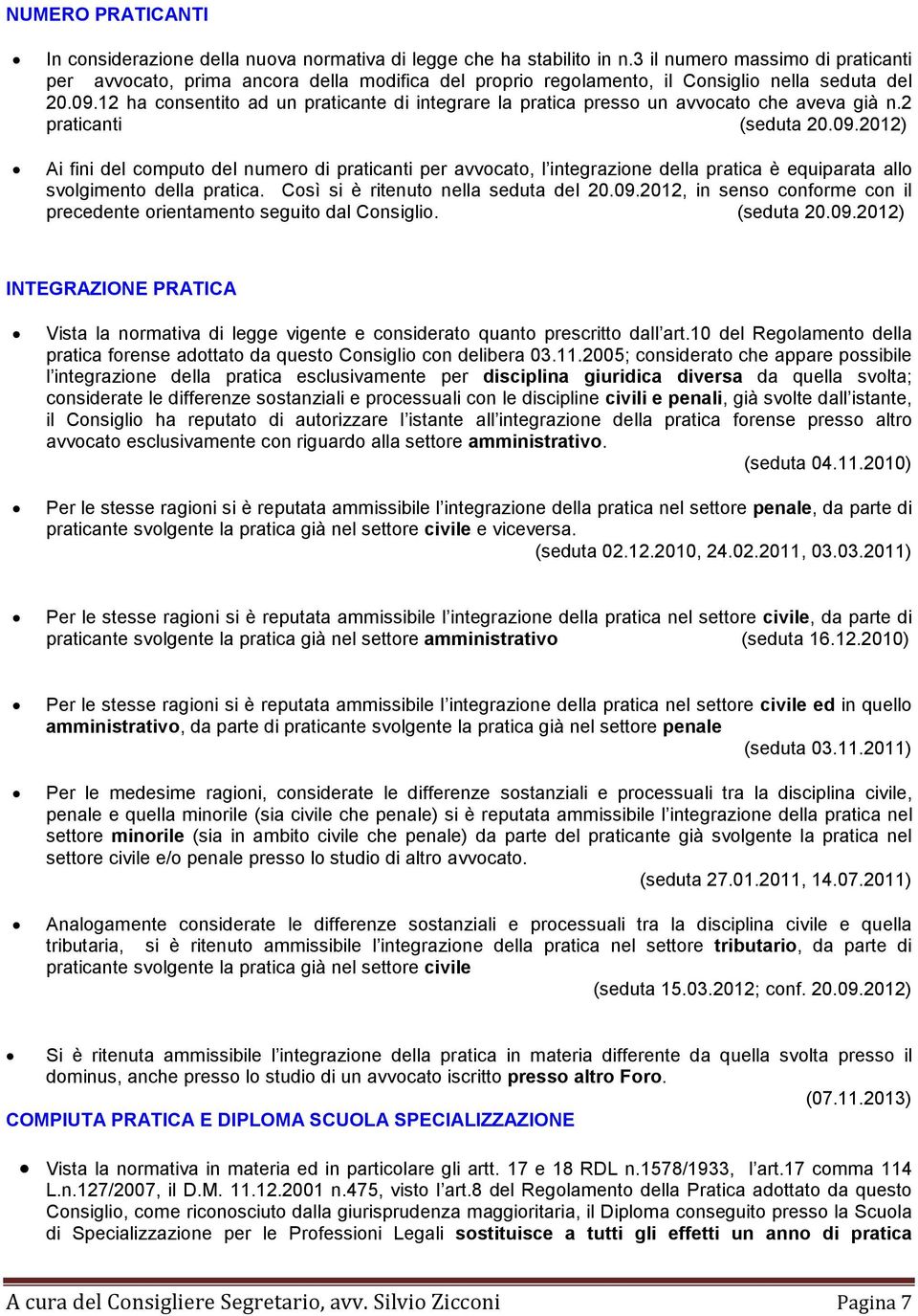 12 ha consentito ad un praticante di integrare la pratica presso un avvocato che aveva già n.2 praticanti (seduta 20.09.