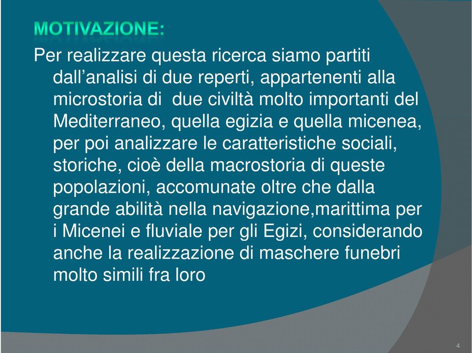 storiche, cioè della macrostoria di queste popolazioni, accomunate oltre che dalla grande abilità nella