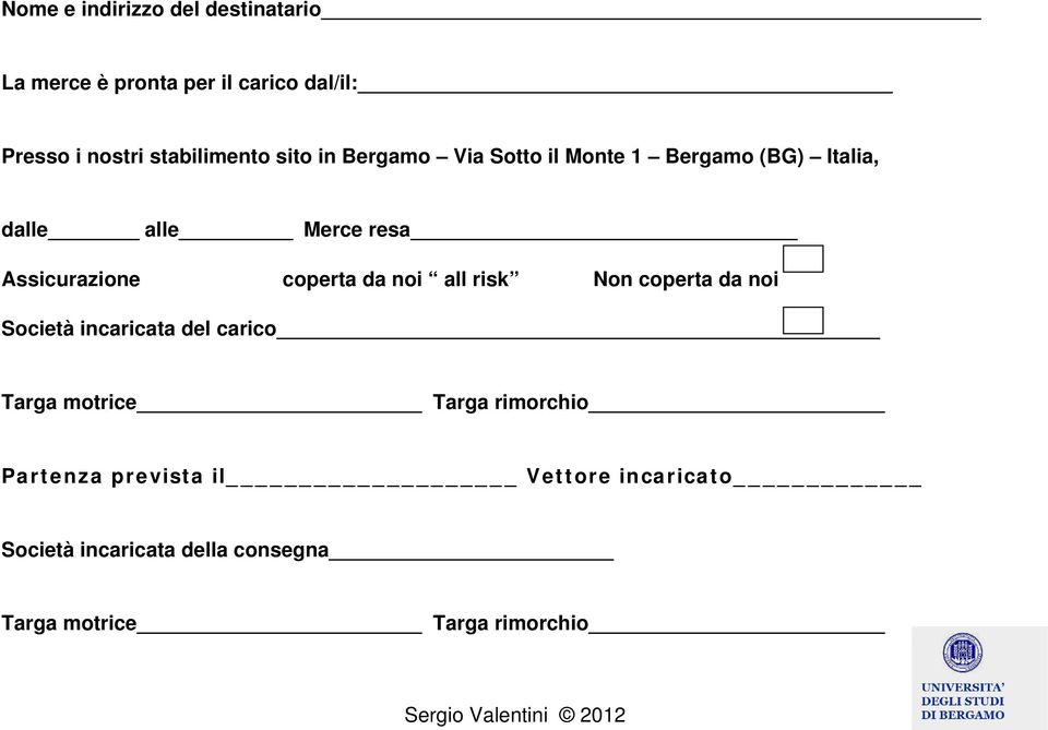 Assicurazione coperta da noi all risk Non coperta da noi Società incaricata del carico Targa motrice