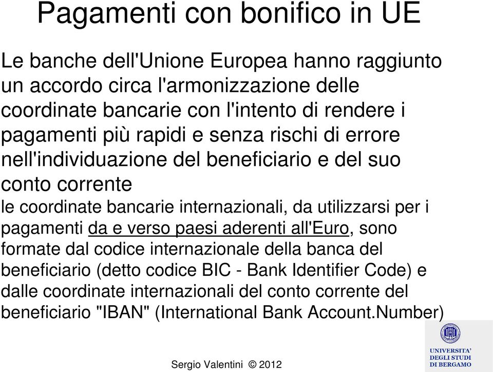 internazionali, da utilizzarsi per i pagamenti da e verso paesi aderenti all'euro, sono formate dal codice internazionale della banca del