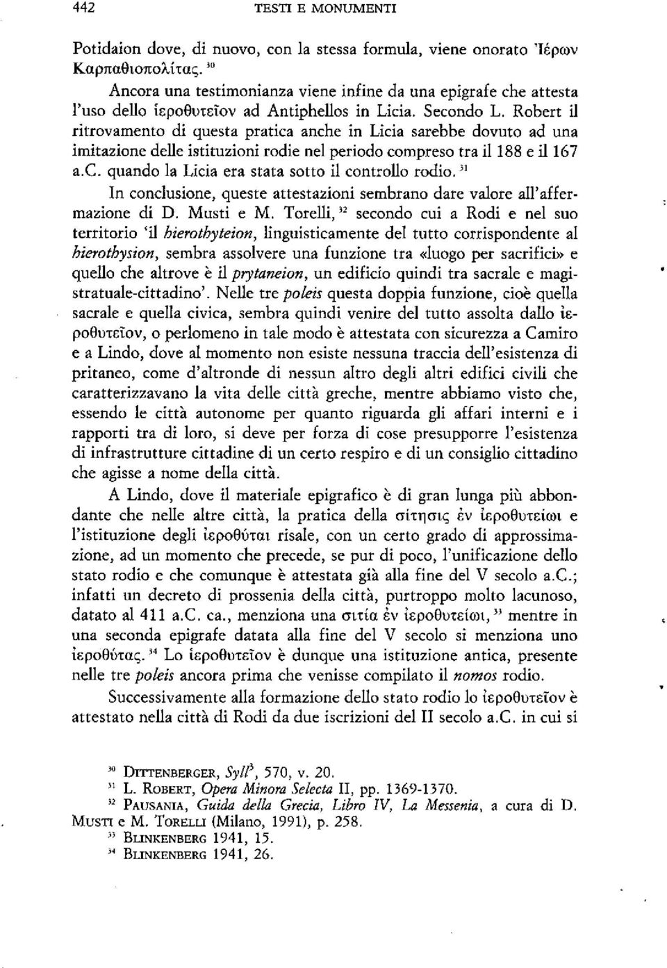 Robert il ritrovamento di questa pratica anche in Licia sarebbe dovuto ad una imitazione delle istituzioni rodie nel periodo compreso tra il 188 e il 167 a.c. quando la Licia era stata sotto il controllo rodio.