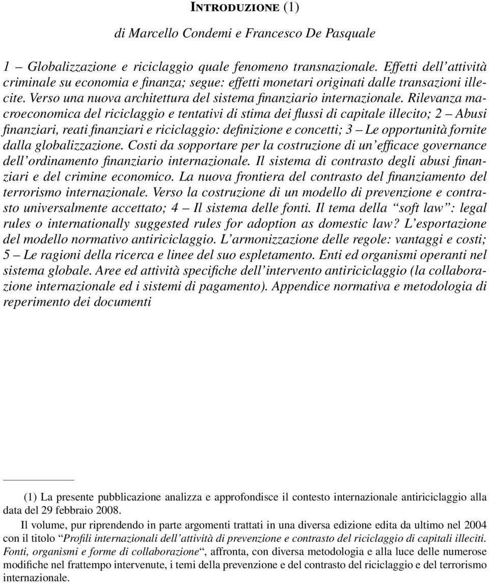 Rilevanza macroeconomica del riciclaggio e tentativi di stima dei flussi di capitale illecito; 2 Abusi finanziari, reati finanziari e riciclaggio: definizione e concetti; 3 Le opportunità fornite