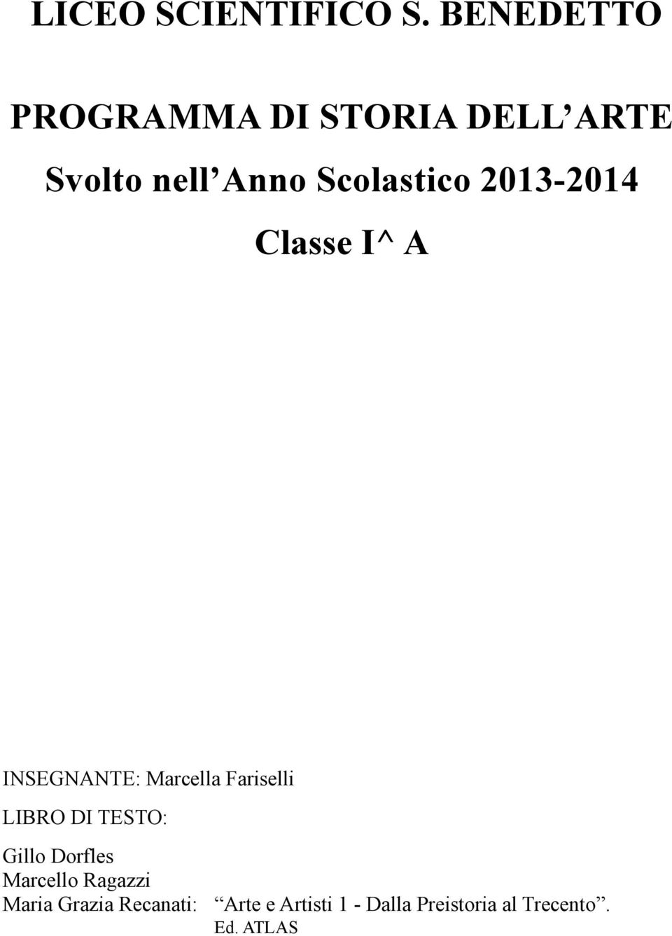 2013-2014 Classe I^ A INSEGNANTE: Marcella Fariselli LIBRO DI