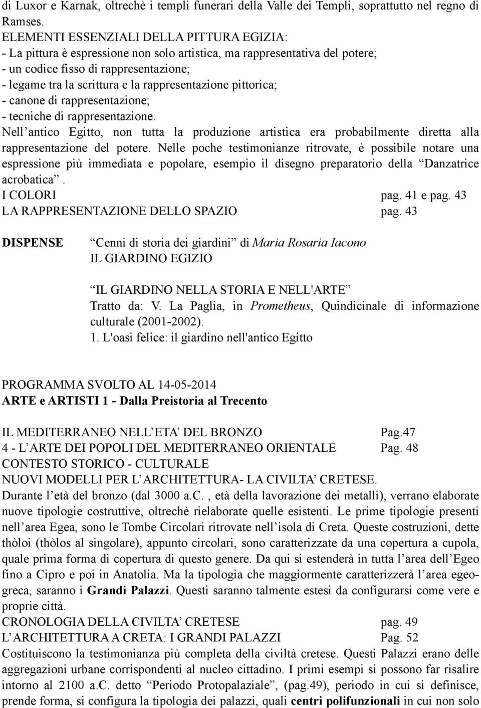 rappresentazione pittorica; - canone di rappresentazione; - tecniche di rappresentazione.