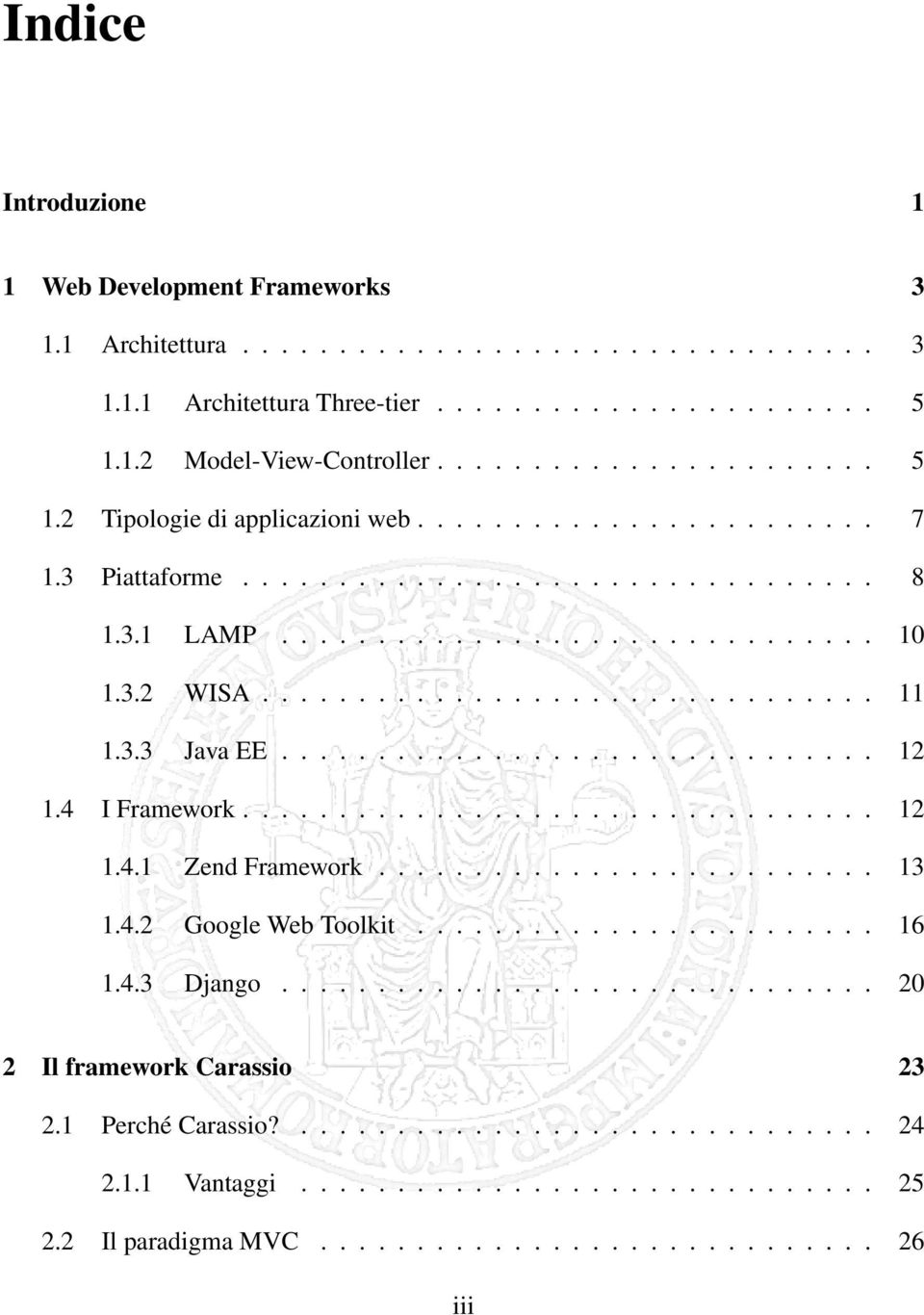 4 I Framework................................. 12 1.4.1 Zend Framework.......................... 13 1.4.2 Google Web Toolkit........................ 16 1.4.3 Django............................... 20 2 Il framework Carassio 23 2.