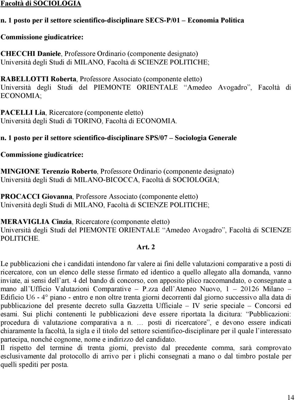 POLITICHE; RABELLOTTI Roberta, Professore Associato (componente eletto) Università degli Studi del PIEMONTE ORIENTALE Amedeo Avogadro, Facoltà di ECONOMIA; PACELLI Lia, Ricercatore (componente