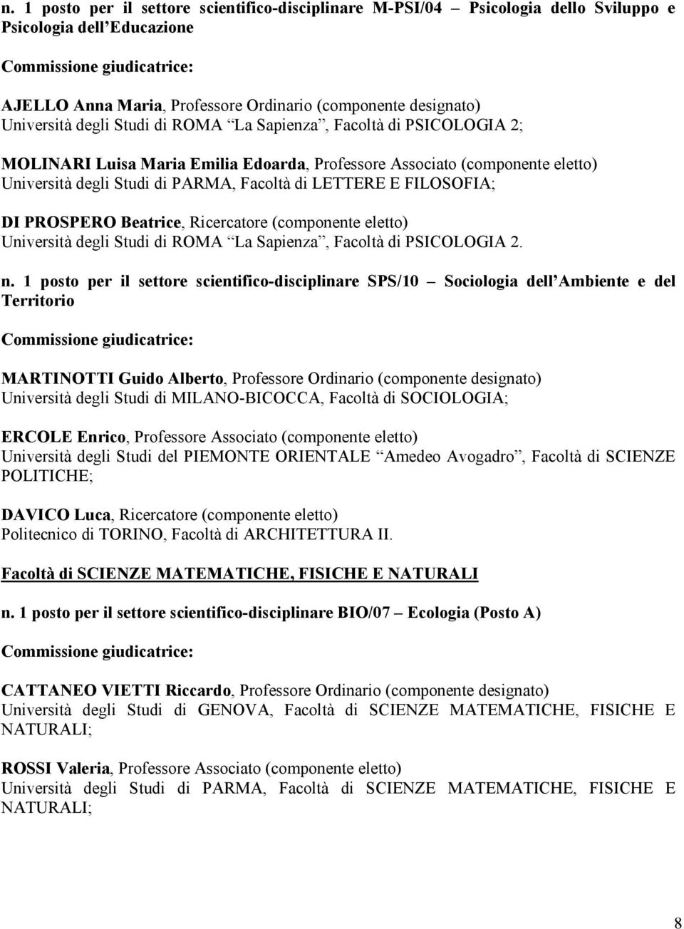 PROSPERO Beatrice, Ricercatore (componente eletto) Università degli Studi di ROMA La Sapienza, Facoltà di PSICOLOGIA 2. n.