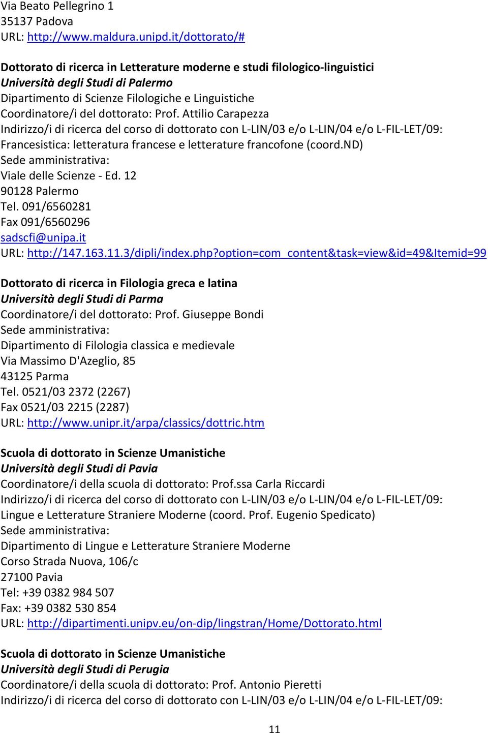 dottorato: Prof. Attilio Carapezza Francesistica: letteratura francese e letterature francofone (coord.nd) Viale delle Scienze - Ed. 12 90128 Palermo Tel. 091/6560281 Fax 091/6560296 sadscfi@unipa.
