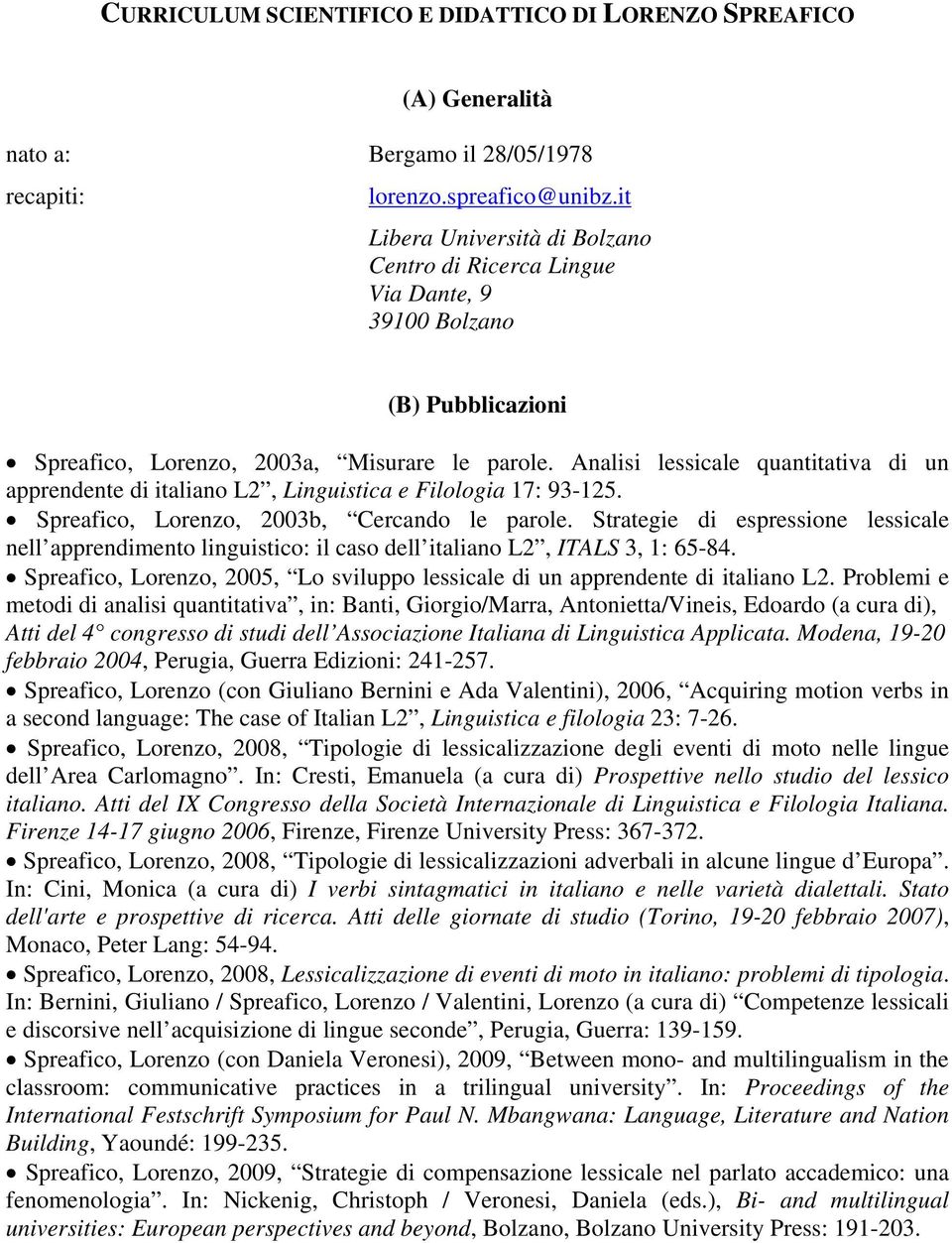 Analisi lessicale quantitativa di un apprendente di italiano L2, Linguistica e Filologia 17: 93-125. Spreafico, Lorenzo, 2003b, Cercando le parole.