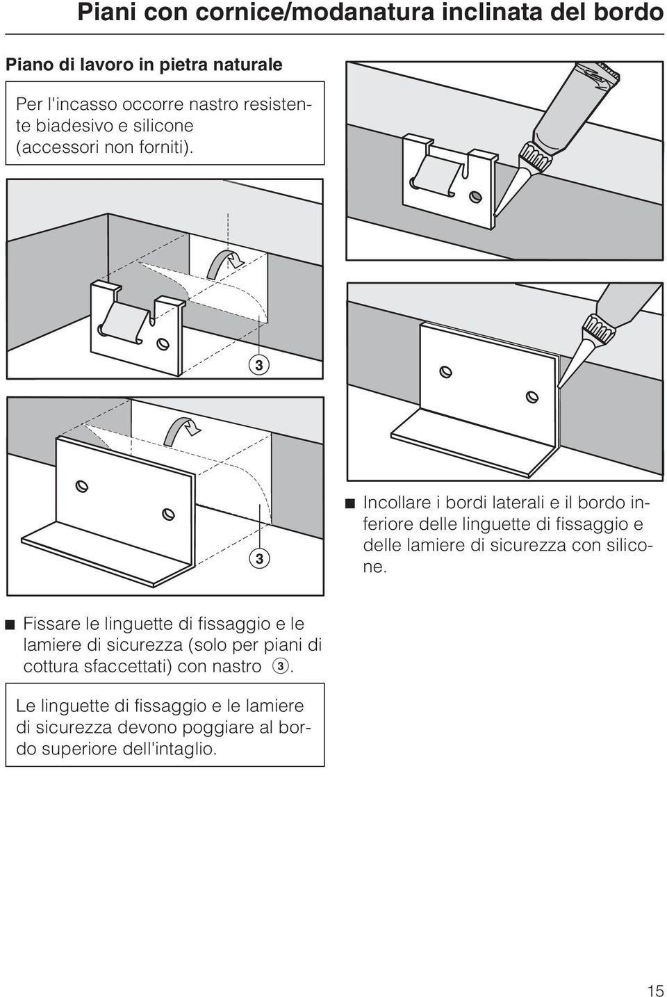 Incollare i bordi laterali e il bordo inferiore delle linguette di fissaggio e delle lamiere di sicurezza con silicone.