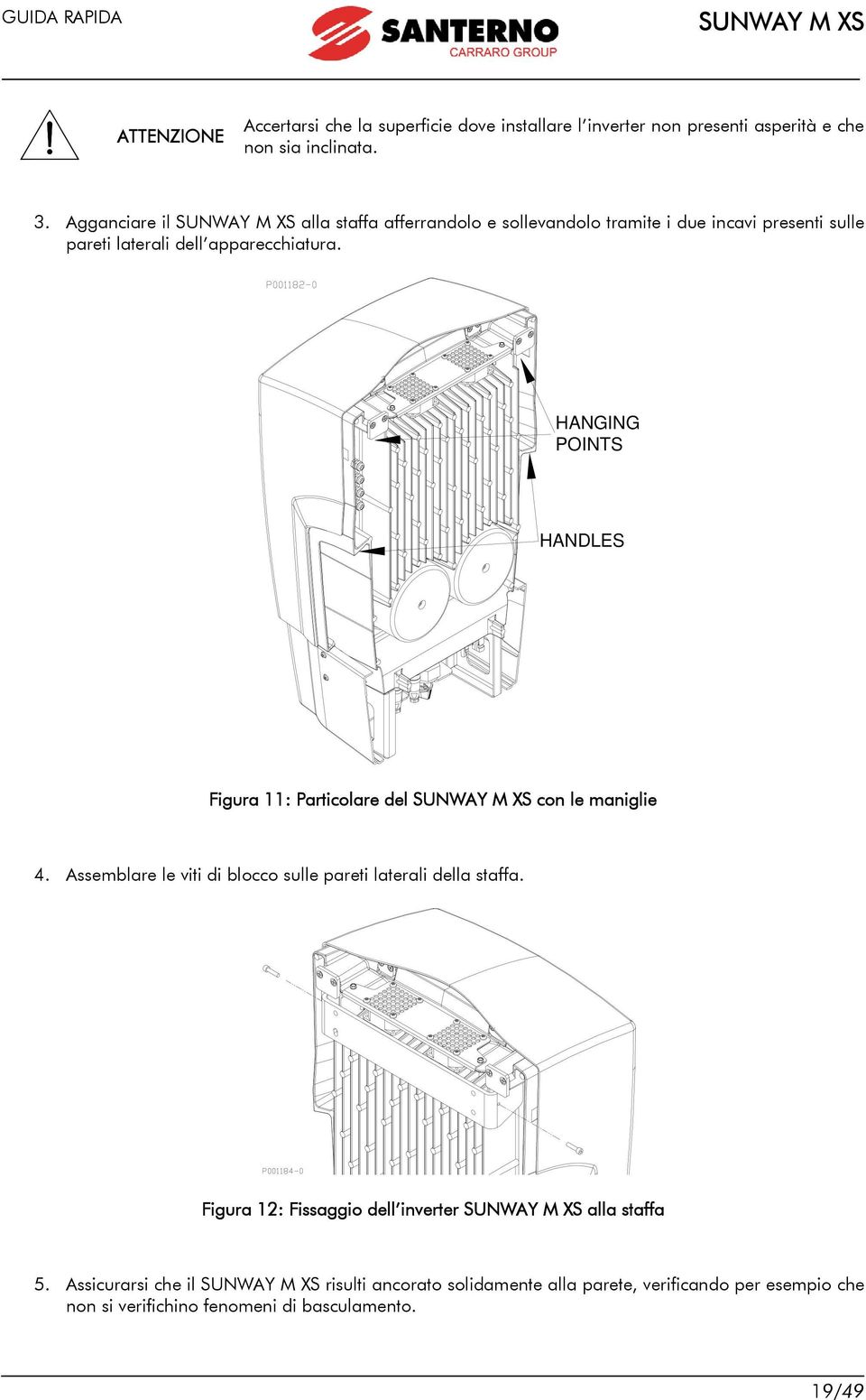 HANGING POINTS HANDLES Figura 11: Particolare del con le maniglie 4. Assemblare le viti di blocco sulle pareti laterali della staffa.