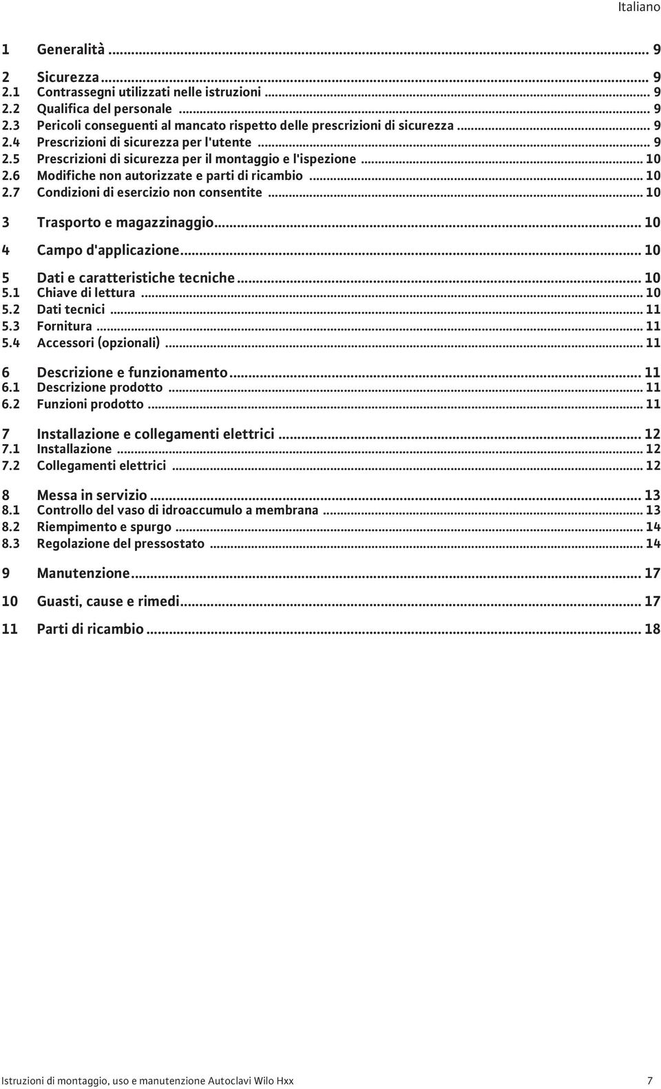 .. 10 3 Trasporto e magazzinaggio... 10 4 Campo d'applicazione... 10 5 Dati e caratteristiche tecniche... 10 5.1 Chiave di lettura... 10 5.2 Dati tecnici... 11 5.3 Fornitura... 11 5.4 Accessori (opzionali).