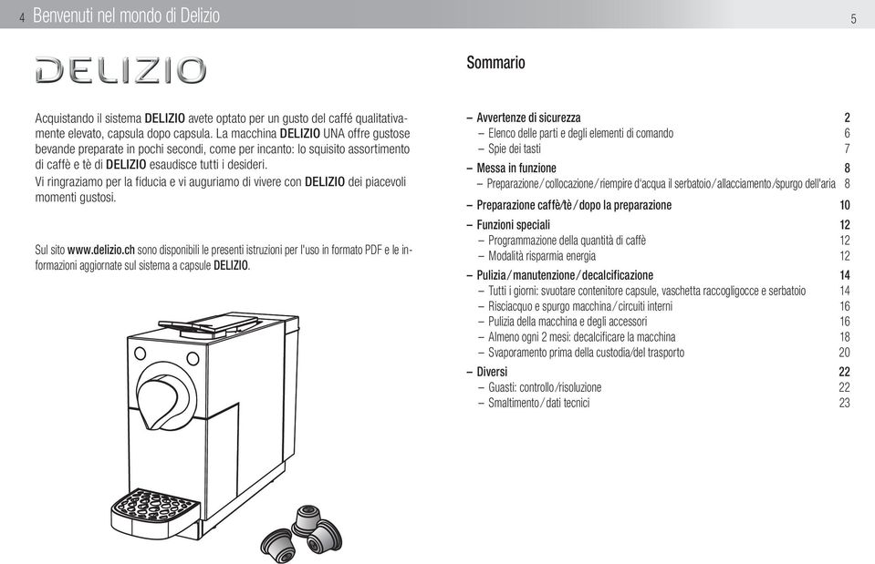 Vi ringraziamo per la fiducia e vi auguriamo di vivere con DELIZIO dei piacevoli momenti gustosi. Sul sito www.delizio.