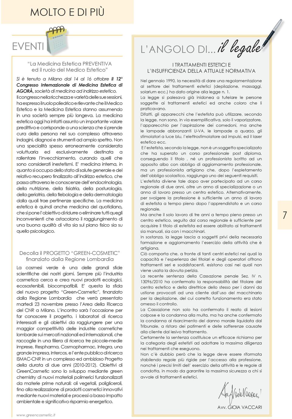 Il congresso nella ricchezza e varietà delle sue sessioni, ha espresso il ruolo poliedrico e rilevante che il Medico Estetico e la Medicina Estetica stanno assumendo in una società sempre più longeva.