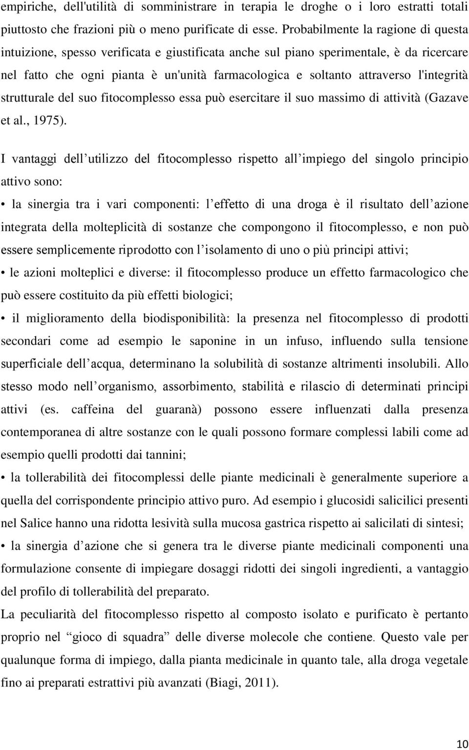 l'integrità strutturale del suo fitocomplesso essa può esercitare il suo massimo di attività (Gazave et al., 1975).