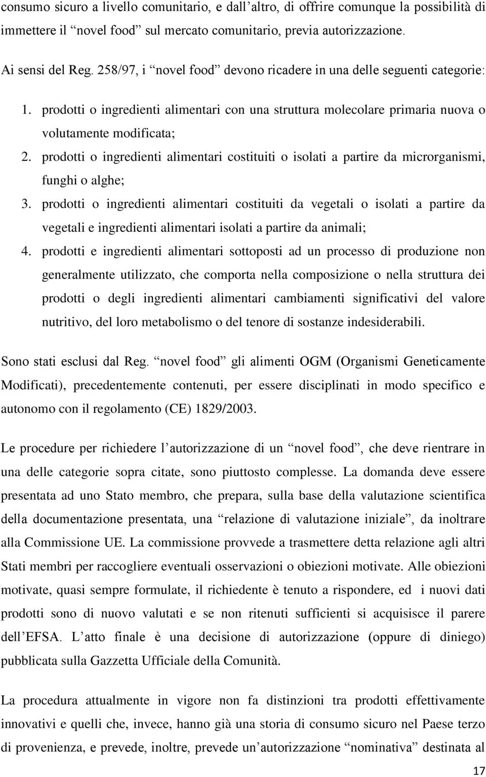 prodotti o ingredienti alimentari costituiti o isolati a partire da microrganismi, funghi o alghe; 3.