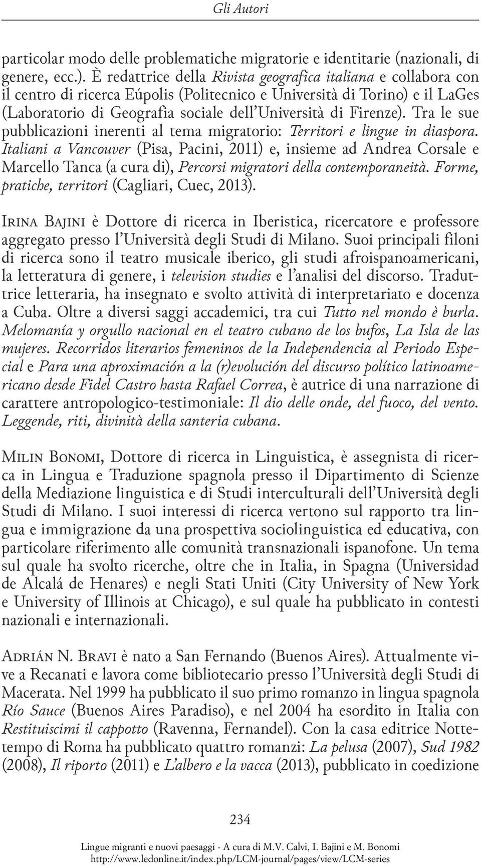 Firenze). Tra le sue pubblicazioni inerenti al tema migratorio: Territori e lingue in diaspora.