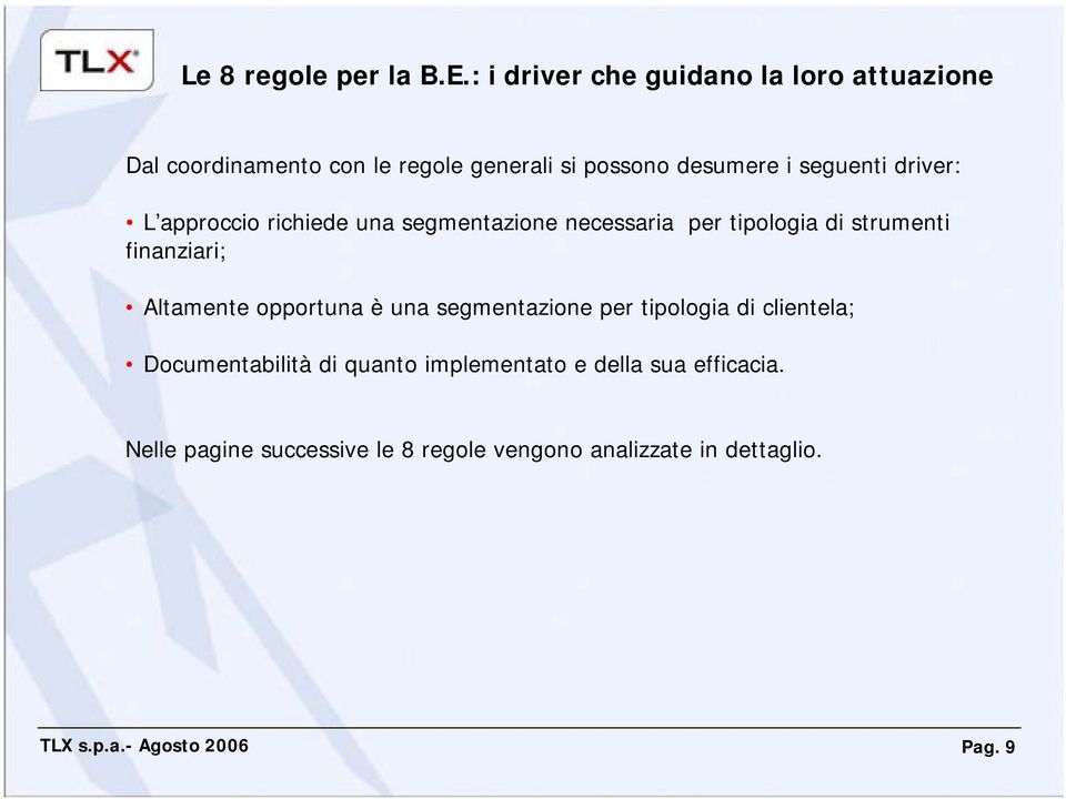 seguenti driver: L approccio richiede una segmentazione necessaria per tipologia di strumenti finanziari;