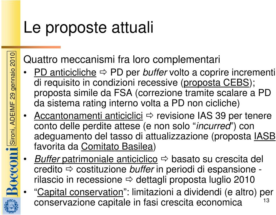 solo incurred ) con adeguamento del tasso di attualizzazione (proposta IASB favorita da Comitato Basilea) Buffer patrimoniale anticiclico basato su crescita del credito costituzione