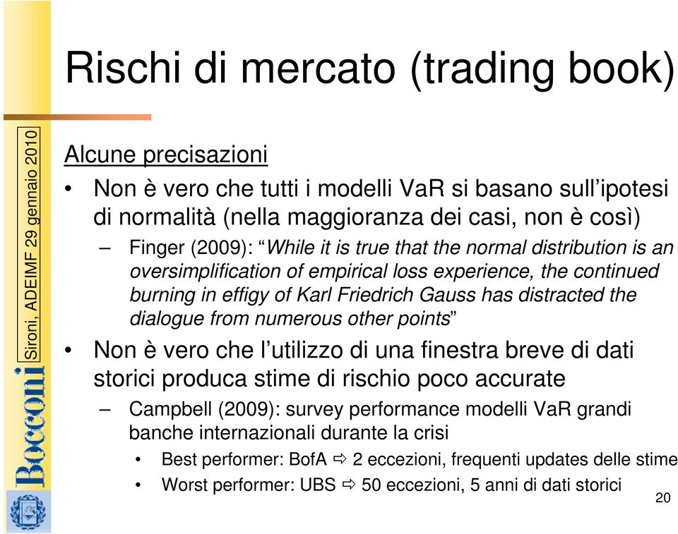 distracted the dialogue from numerous other points Non è vero che l utilizzo di una finestra breve di dati storici produca stime di rischio poco accurate Campbell (2009): survey