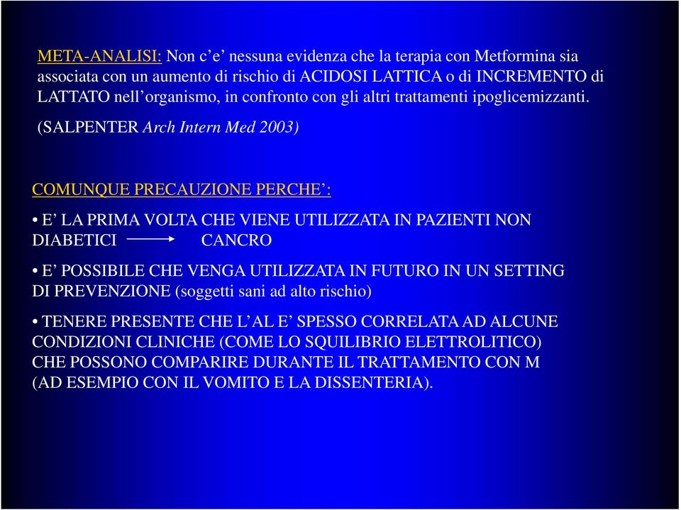 (SALPENTER Arch Intern Med 2003) COMUNQUE PRECAUZIONE PERCHE : E LA PRIMA VOLTA CHE VIENE UTILIZZATA IN PAZIENTI NON DIABETICI CANCRO E POSSIBILE CHE VENGA UTILIZZATA