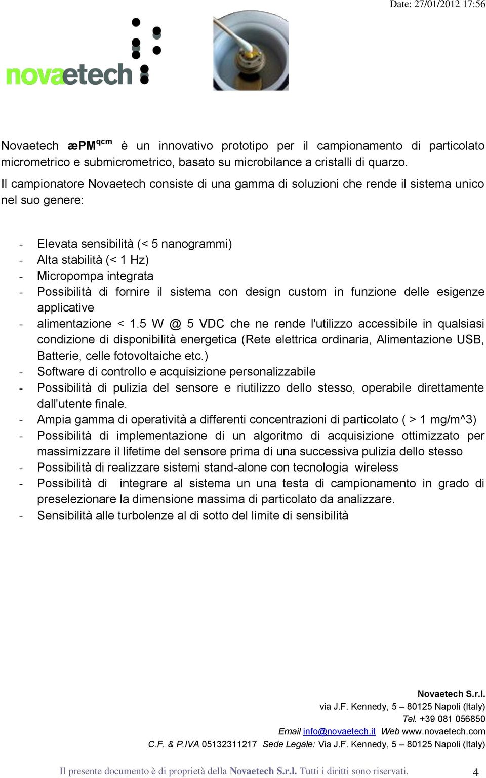 Possibilità di fornire il sistema con design custom in funzione delle esigenze applicative - alimentazione < 1.