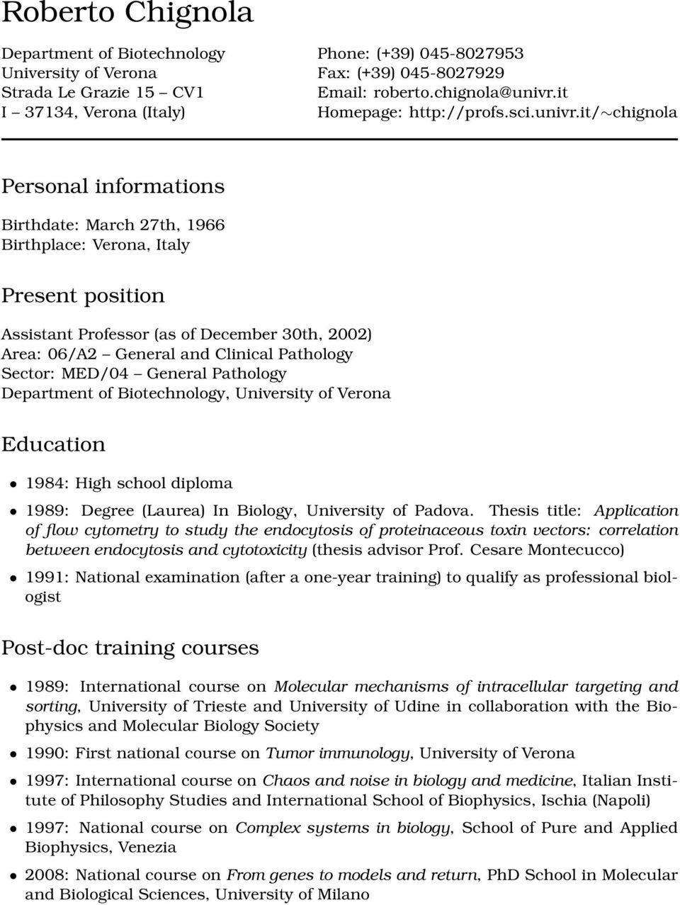 it/ chignola Personal informations Birthdate: March 27th, 1966 Birthplace: Verona, Italy Present position Assistant Professor (as of December 30th, 2002) Area: 06/A2 General and Clinical Pathology