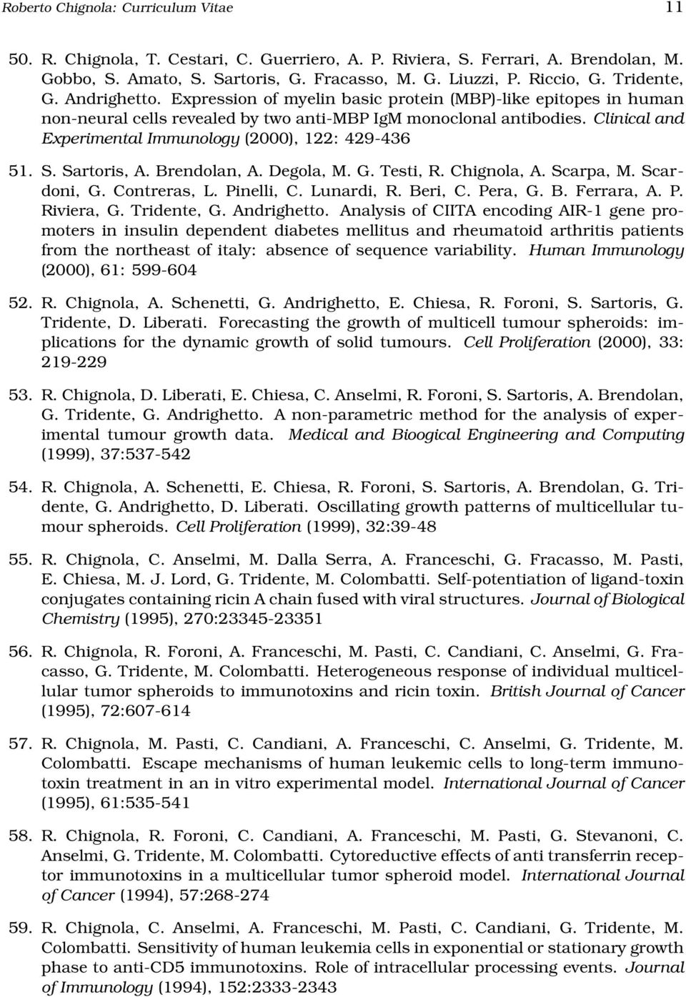 Clinical and Experimental Immunology (2000), 122: 429-436 51. S. Sartoris, A. Brendolan, A. Degola, M. G. Testi, R. Chignola, A. Scarpa, M. Scardoni, G. Contreras, L. Pinelli, C. Lunardi, R. Beri, C.