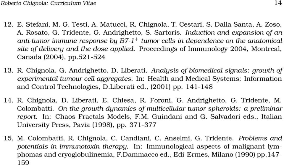 Proceedings of Immunology 2004, Montreal, Canada (2004), pp.521-524 13. R. Chignola, G. Andrighetto, D. Liberati. Analysis of biomedical signals: growth of experimental tumour cell aggregates.