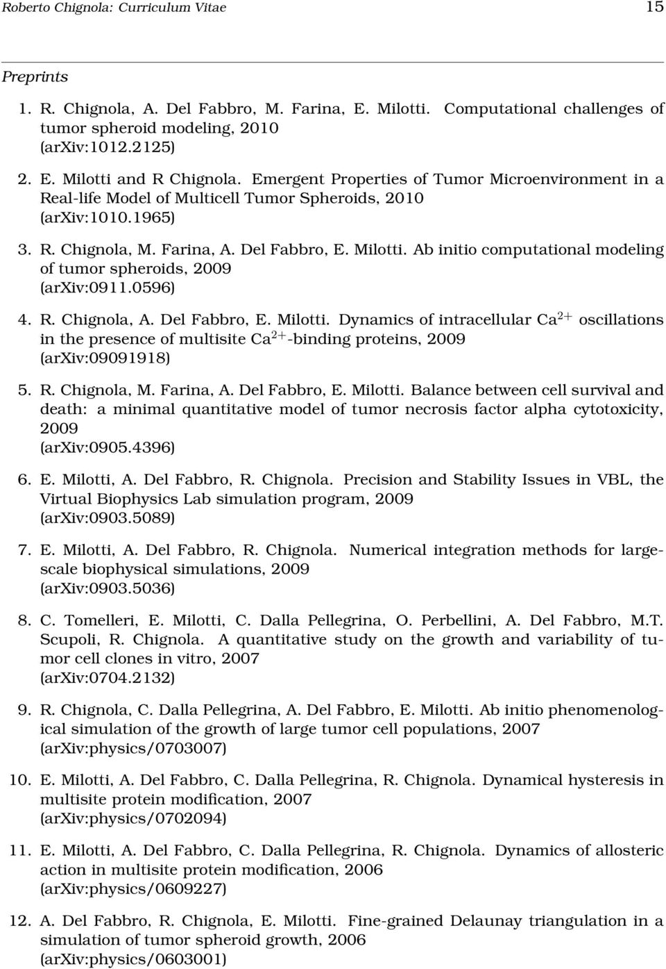 Ab initio computational modeling of tumor spheroids, 2009 (arxiv:0911.0596) 4. R. Chignola, A. Del Fabbro, E. Milotti.