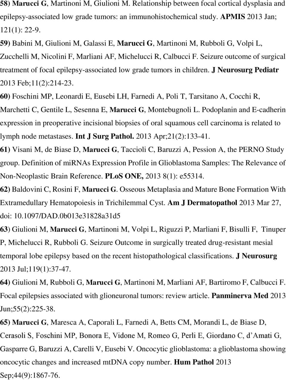 Seizure outcome of surgical treatment of focal epilepsy-associated low grade tumors in children. J Neurosurg Pediatr 2013 Feb;11(2):214-23.