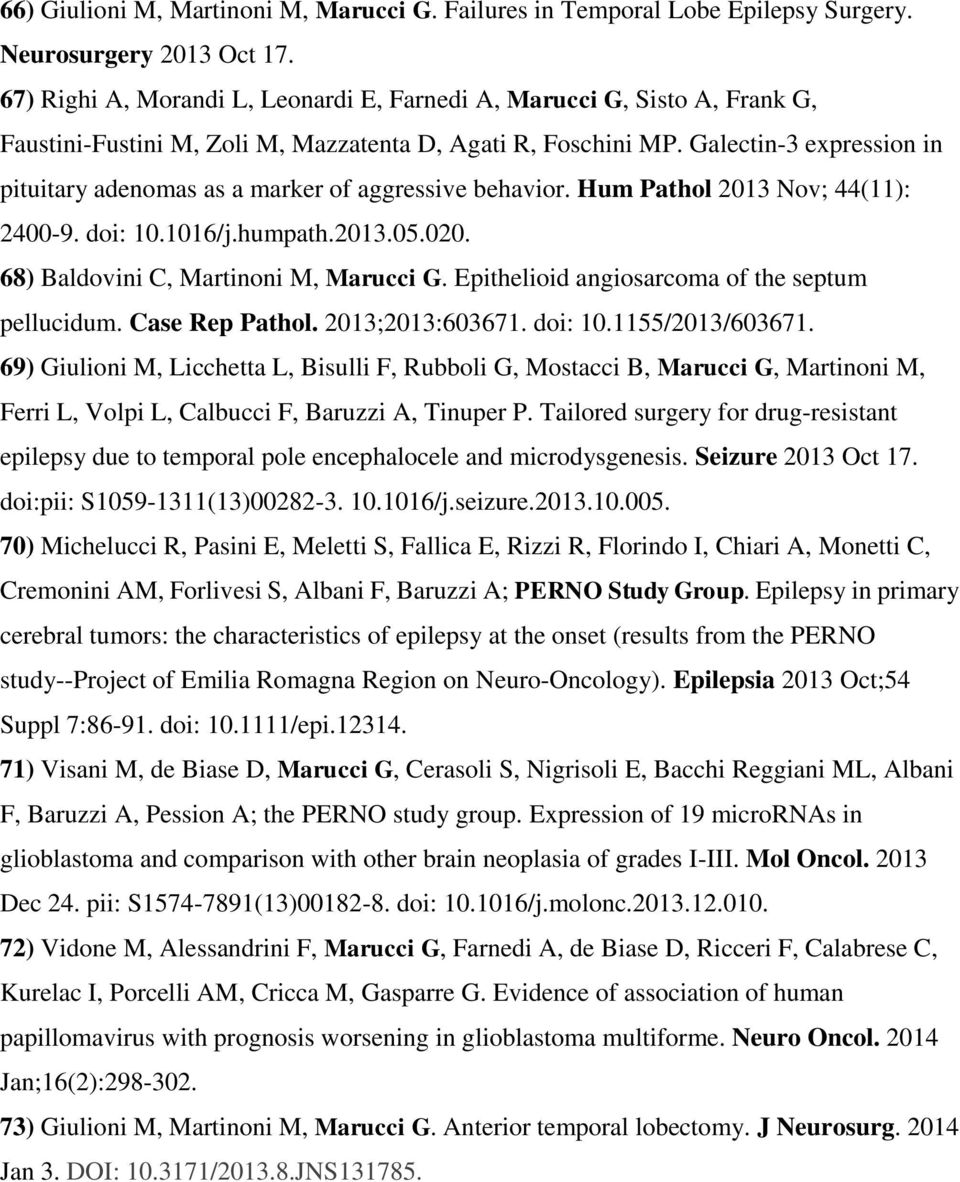 Galectin-3 expression in pituitary adenomas as a marker of aggressive behavior. Hum Pathol 2013 Nov; 44(11): 2400-9. doi: 10.1016/j.humpath.2013.05.020. 68) Baldovini C, Martinoni M, Marucci G.