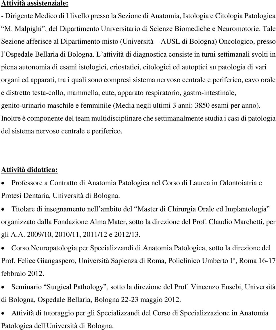 Tale Sezione afferisce al Dipartimento misto (Università AUSL di Bologna) Oncologico, presso l Ospedale Bellaria di Bologna.