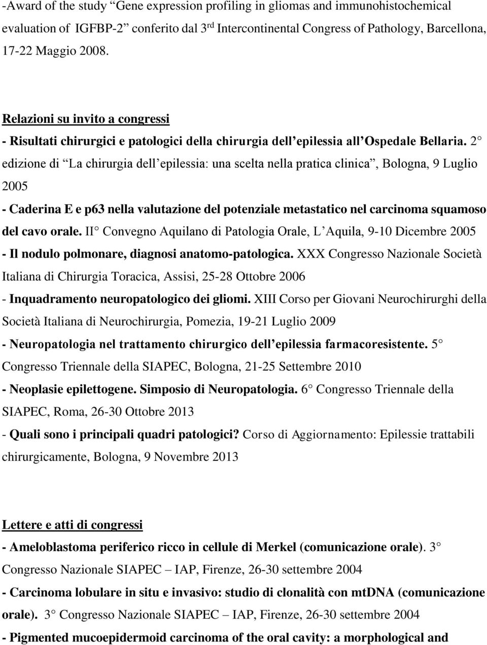 2 edizione di La chirurgia dell epilessia: una scelta nella pratica clinica, Bologna, 9 Luglio 2005 - Caderina E e p63 nella valutazione del potenziale metastatico nel carcinoma squamoso del cavo