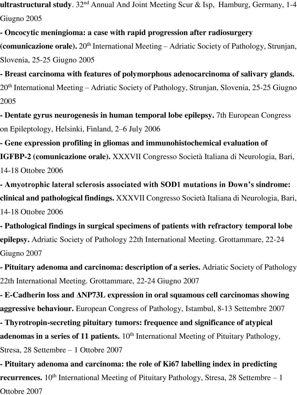 20 th International Meeting Adriatic Society of Pathology, Strunjan, Slovenia, 25-25 Giugno 2005 - Dentate gyrus neurogenesis in human temporal lobe epilepsy.