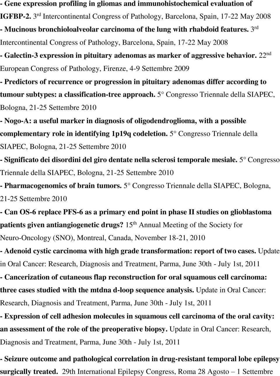 3 rd Intercontinental Congress of Pathology, Barcelona, Spain, 17-22 May 2008 - Galectin-3 expression in pituitary adenomas as marker of aggressive behavior.