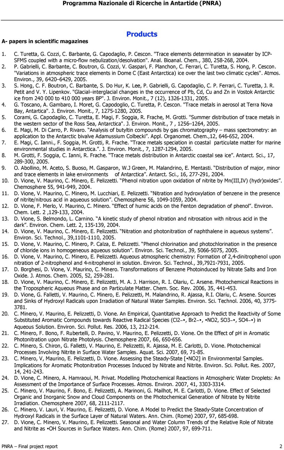 Cozzi, V. Gaspari, F. Planchon, C. Ferrari, C. Turetta, S. Hong, P. Cescon. "Variations in atmospheric trace elements in Dome C (East Antarctica) ice over the last two climatic cycles". Atmos.