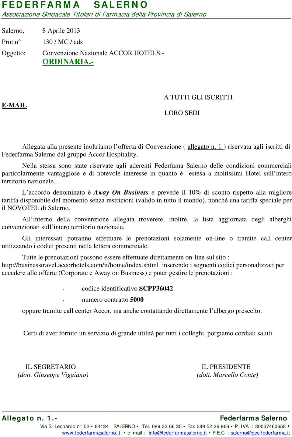 Nella stessa sono state riservate agli aderenti Federfama Salerno delle condizioni commerciali particolarmente vantaggiose e di notevole interesse in quanto è estesa a moltissimi Hotel sull intero