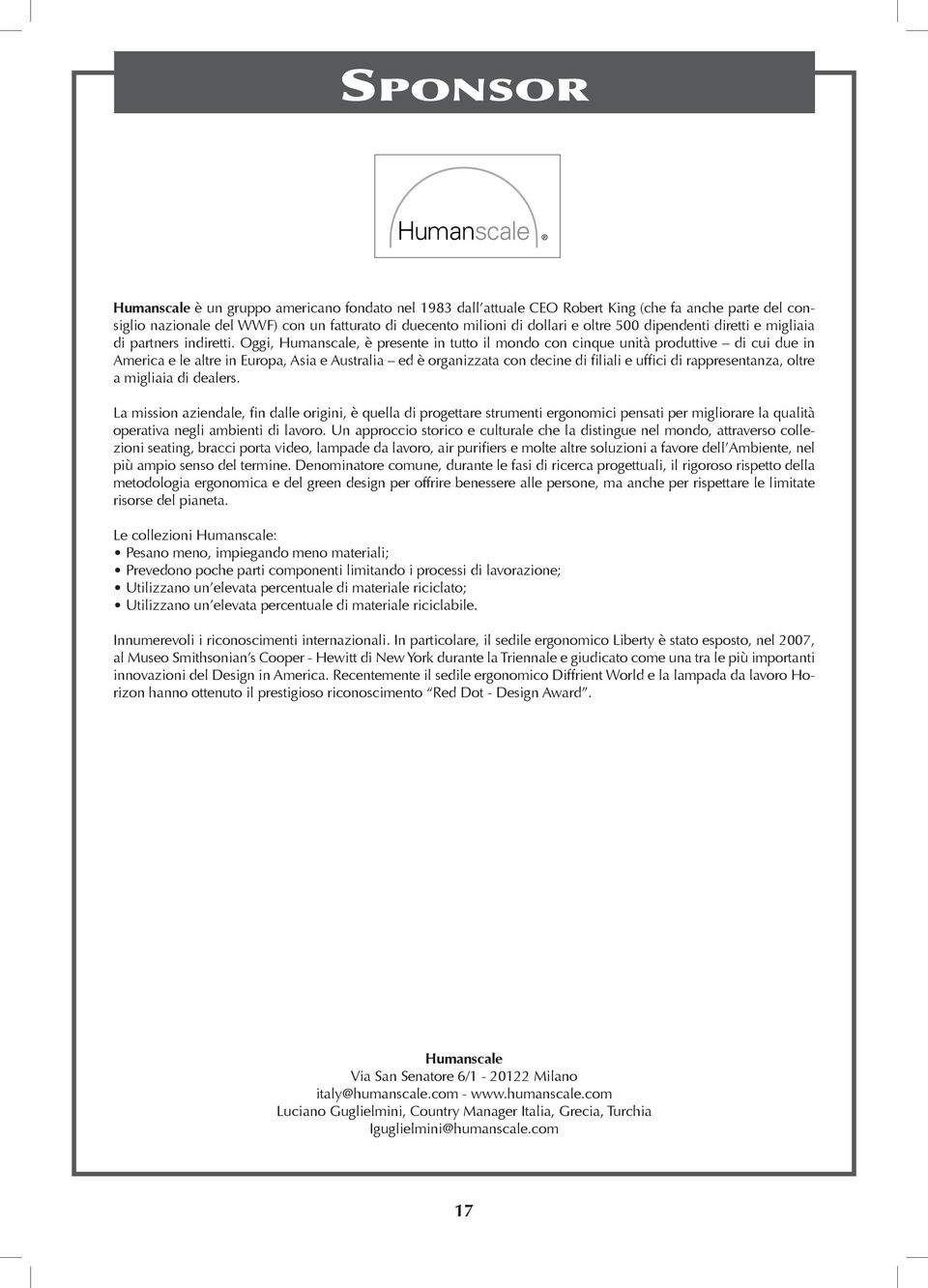 Oggi, Humanscale, è presente in tutto il mondo con cinque unità produttive di cui due in America e le altre in Europa, Asia e Australia ed è organizzata con decine di filiali e uffici di