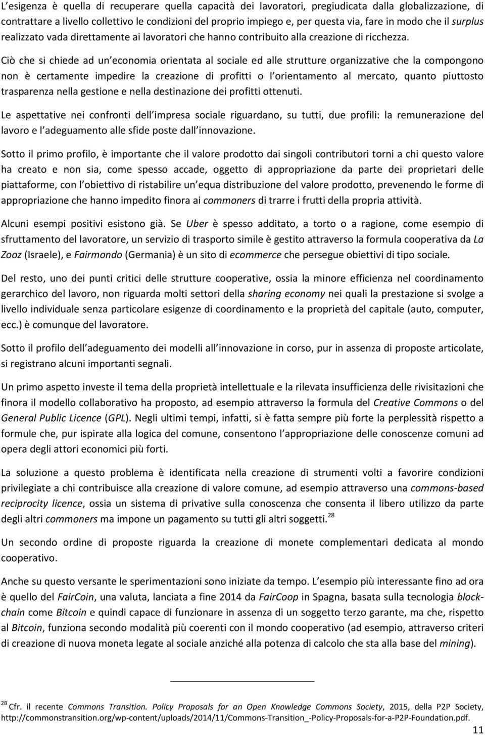 Ciò che si chiede ad un economia orientata al sociale ed alle strutture organizzative che la compongono non è certamente impedire la creazione di profitti o l orientamento al mercato, quanto