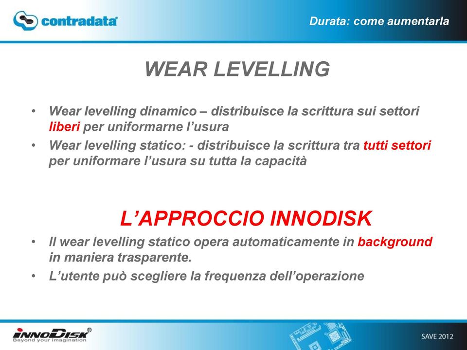 per uniformare l usura su tutta la capacità L APPROCCIO INNODISK Il wear levelling statico opera