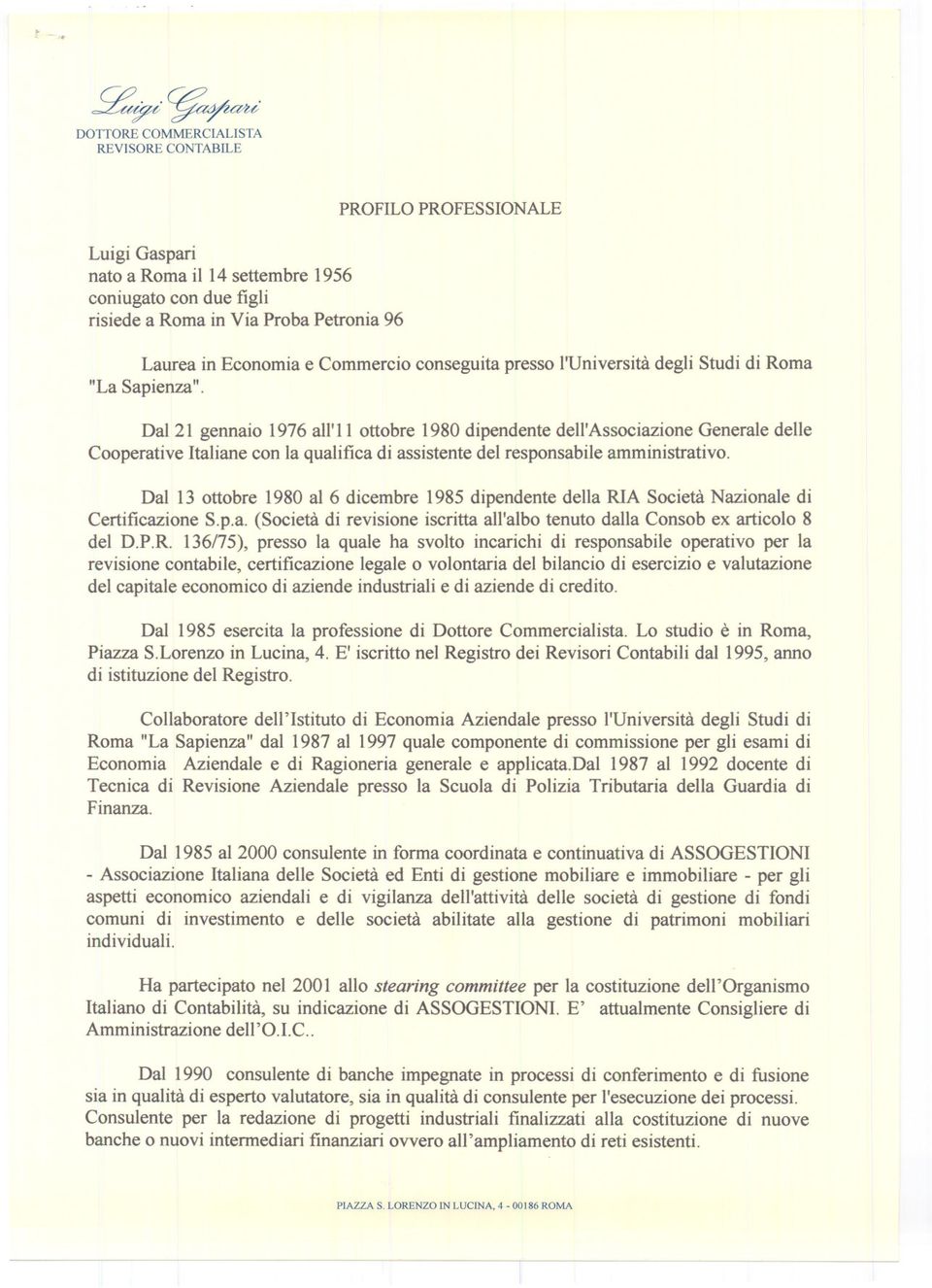 Dal 21 gennaio 1976 all'il ottobre 1980 dipendente dell'associazione Generale delle Cooperative Italiane con la qualifica di assistente del responsabile amministrativo.